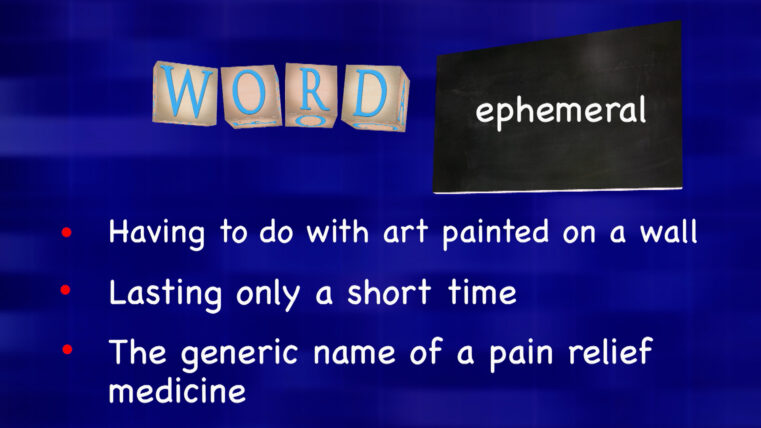 The definitions of: ephemeral, irrigate and superfluous